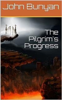 The Pilgrim's Progress from this world to that which is to come / Delivered under the similitude of a dream, by John Bunyan (eBook, ePUB) - Bunyan, John