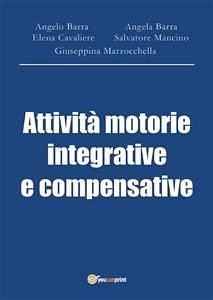 Attività motorie integrative e compensative (eBook, PDF) - Barra, Angela; Barra, Angelo; Cavaliere, Elena; Mancino, Salvatore; Marzocchella, Giuseppina