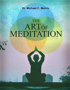 The Art of Meditation (eBook, ePUB) - Michael C. Melvin, Dr.