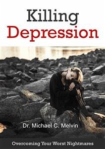 Killing Depression (eBook, ePUB) - Michael C. Melvin, Dr.