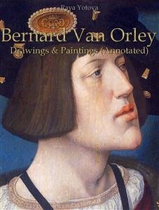 Bernard Van Orley: Drawings & Paintings (Annotated) (eBook, ePUB) - Yotova, Raya