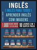 Inglês ( Inglês Para Todos ) Aprender Inglês Com Imagens (Super Pack 10 livros em 1) (eBook, ePUB)
