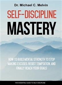 Self-Discipline Mastery (eBook, ePUB) - Michael C. Melvin, Dr.