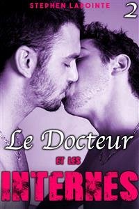 Le Docteur & Les Internes - Tome 2 (eBook, ePUB) - Lapointe, Stephen