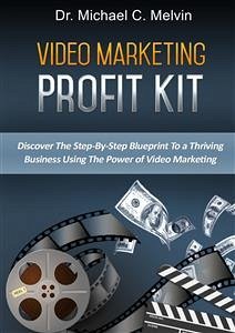 Video Marketing Profit Kit (eBook, ePUB) - Michael C. Melvin, Dr.