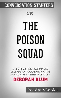 The Poison Squad: One Chemist's Single-Minded Crusade for Food Safety at the Turn of the Twentieth Century by Deborah Blum   Conversation Starters (eBook, ePUB) - dailyBooks