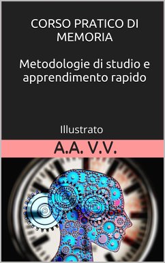 Corso pratico di memoria - Metodologie di studio e apprendimento pratico - Illustrato (eBook, ePUB) - vari, autori