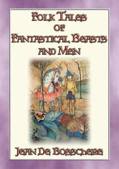 FOLK TALES OF FANTASTIC BEASTS AND MEN - 24 Illustrated Folk and Fairy Tales (eBook, ePUB)