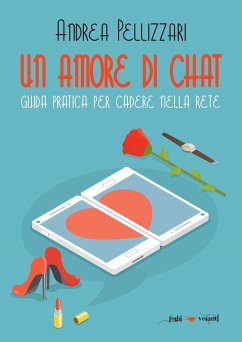 Un amore di chat. Guida pratica per cadere nella rete (eBook, ePUB) - Pellizzari, Andrea