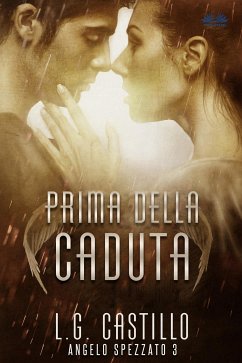 Prima Della Caduta (Angelo Spezzato #3) (eBook, ePUB) - Castillo, L.G.