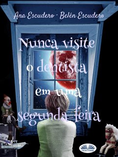 Nunca Visite O Dentista Em Uma Segunda-Feira (eBook, ePUB) - Escudero, Ana; Escudero, Belén