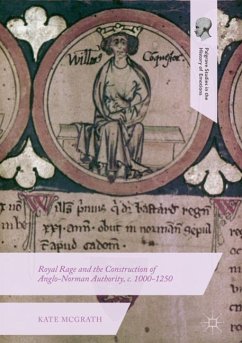 Royal Rage and the Construction of Anglo-Norman Authority, c. 1000-1250 - McGrath, Kate