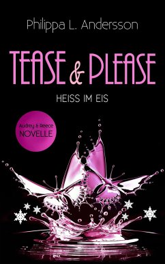 Tease & Please - HEISS IM EIS - Andersson, Philippa L.