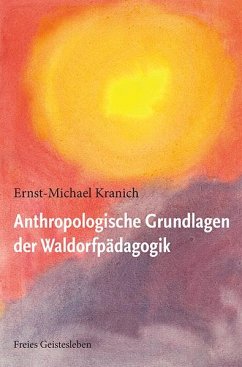 Anthropologische Grundlagen der Waldorfpädagogik - Kranich, Ernst-Michael