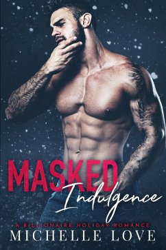 Masked Indulgence: A Billionaire Holiday Romance (Nightclub Sins, #2) (eBook, ePUB) - Love, Michelle
