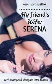 My Friend's Wife: Serena (Seri Selingkuh dengan Istri Teman) (eBook, ePUB)