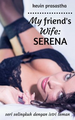 My Friend's Wife: Serena (Seri Selingkuh dengan Istri Teman) (eBook, ePUB) - Prasastha, Kevin