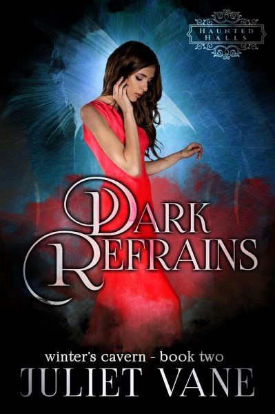 Dark Refrains (Haunted Halls: Winter's Cavern, #2) (eBook, ePUB) Dark Refrains (Haunted Halls: Winter's Cavern, #2) (eBook, ePUB)