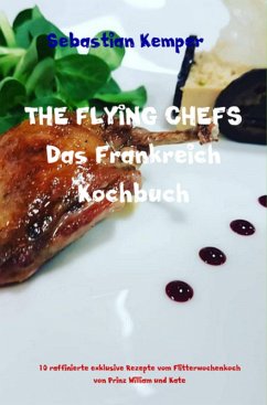 THE FLYING CHEFS Das Frankreich Kochbuch (eBook, ePUB) - Kemper, Sebastian