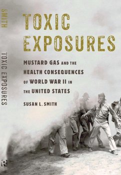 Toxic Exposures: Mustard Gas and the Health Consequences of World War II in the United States - Smith, Susan L.
