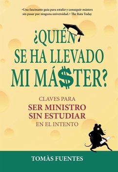 ¿Quién se ha llevado mi máster? : claves para ser ministro sin estudiar en el intento - Fuentes, Tomàs