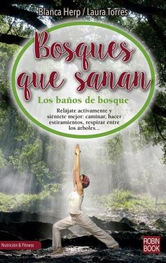 Bosques Que Sanan: Los Baños de Bosque, El Secreto Japonés Para Conectar Con La Naturaleza, Sana Nuestro Cuerpo Y Relajar Nuestro Espírit - Herp, Blanca