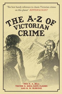 The A-Z of Victorian Crime - Bell, Neil R. A.; Bond, Trevor; Clarke, Kate