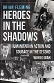 Heroes in the Shadows: Humanitarian Action and Courage in the Second World War