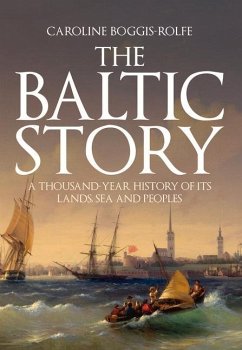 The Baltic Story: A Thousand-Year History of Its Lands, Sea and Peoples - Boggis-Rolfe, Caroline