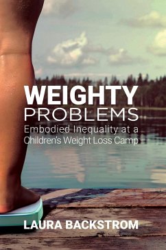 Weighty Problems: Embodied Inequality at a Children's Weight Loss Camp - Backstrom, Laura