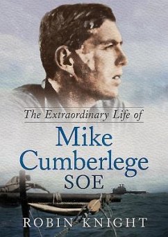 The Extraordinary Life of Mike Cumberlege SOE - Knight, Robin