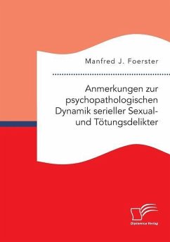 Anmerkungen zur psychopathologischen Dynamik serieller Sexual- und Tötungsdelikter - Foerster, Manfred J.