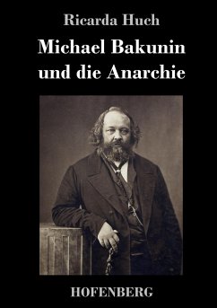 Michael Bakunin und die Anarchie - Huch, Ricarda