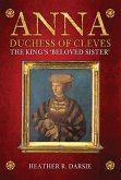 Anna, Duchess of Cleves: The King's 'Beloved Sister'