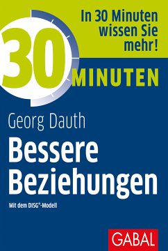 30 Minuten Bessere Beziehungen mit dem DISG®-Modell (eBook, PDF) - Dauth, Georg