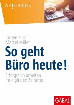 So geht Büro heute! (eBook, ePUB) - Kurz, Jürgen; Miller, Marcel