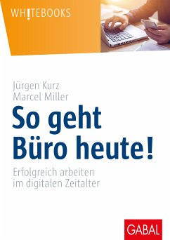 So geht Büro heute! (eBook, PDF) - Kurz, Jürgen; Miller, Marcel