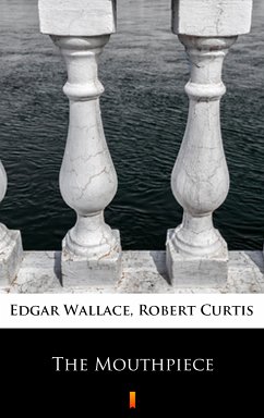 The Mouthpiece (eBook, ePUB) - Wallace, Edgar; Curtis, Robert