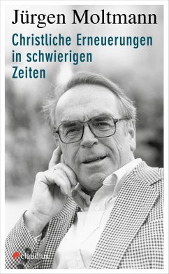 Christliche Erneuerungen in schwierigen Zeiten (eBook, ePUB) - Moltmann, Jürgen