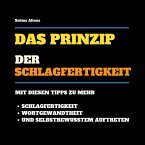 Das Prinzip der Schlagfertigkeit: Mit diesen Tipps zu mehr Schlagfertigkeit, Wortgewandtheit und selbstbewusstem Auftreten (MP3-Download)