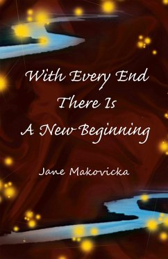 With Every End There Is a New Beginning (eBook, ePUB) - Makovicka, Jane