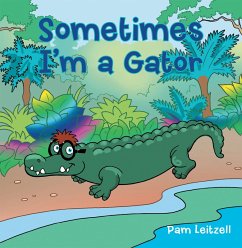 Sometimes I'm a Gator (eBook, ePUB) - Leitzell, Pam