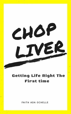 Chop Liver: Getting Life Right the First Time (eBook, ePUB) - Ochelle, Faith Ada