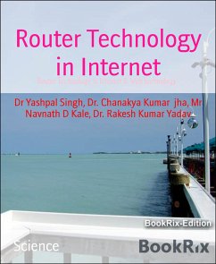 Router Technology in Internet (eBook, ePUB) - Navnath D. Kale, Mr; Rakesh Kumar Yadav, Dr.; Yashpal Singh, Dr; jha Dr. Chanakya, Kumar