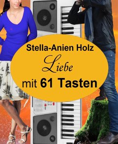 Liebe mit 61 Tasten (eBook, ePUB) - Holz, Stella-Anien
