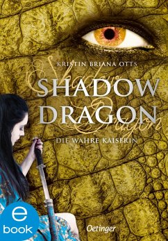 Shadow Dragon. Die wahre Kaiserin (eBook, ePUB) - Otts, Kristin Briana