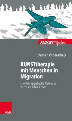 KUNSTtherapie mit Menschen in Migration - Widdascheck, Christian