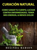 Curacion Natural: Como Sanar Tu Cuerpo, Luchar Contra Enfermedades, Tener Mas Energia, & Menos Dolor (eBook, ePUB) Curacion Natural: Como Sanar Tu Cuerpo, Luchar Contra Enfermedades, Tener Mas Energia, & Menos Dolor (eBook, ePUB)