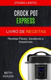 Crockpot Express Livro de receitas: Receitas faceis, saudaveis e irresistiveis (Fogao Lento) (eBook, ePUB)