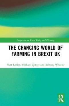 The Changing World of Farming in Brexit UK - Lobley, Matt; Winter, Michael; Wheeler, Rebecca